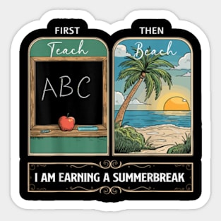 First teach the beach I am earning a summer break Sticker